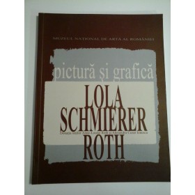 PICTURA SI GRAFICA  -  LOLA SCHMIERER ROTH